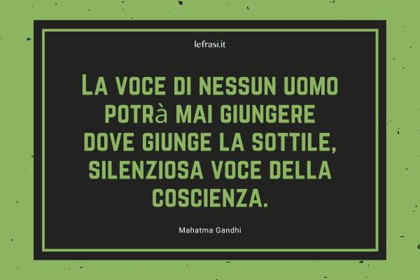 Frasi sull'Uomo - La voce di nessun uomo potrà mai giungere dove giunge la sottile, silenziosa voce della coscienza.