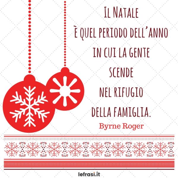 Frasi sul Natale - Il Natale è quel periodo dell’anno in cui la gente scende nel rifugio della famiglia.