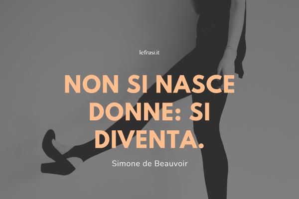 Frasi sulle donne - Non si nasce donne: si diventa.