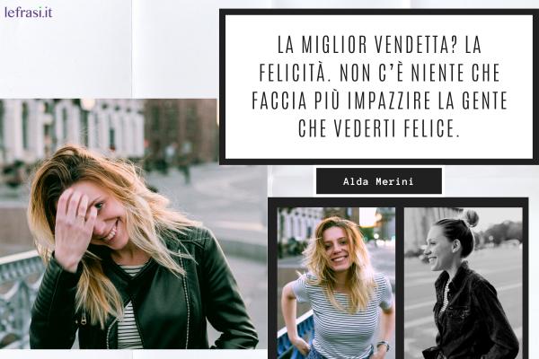 Frasi sulla Vendetta - La miglior vendetta? La felicità. Non c’è niente che faccia più impazzire la gente che vederti felice.