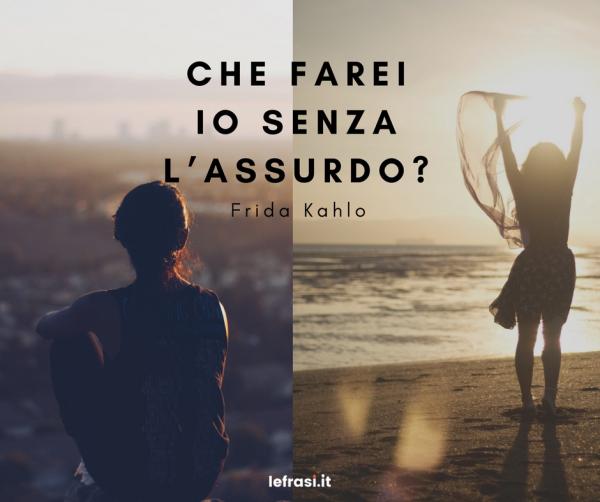 Frasi sulla Vita - Che farei io senza l’assurdo?