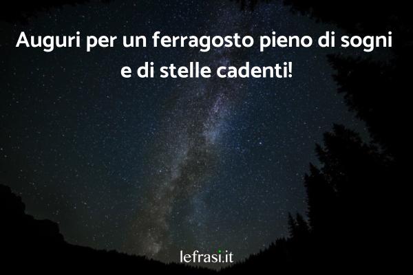 Frasi di Auguri di Buon Ferragosto - Auguri per un ferragosto pieno di sogni e di stelle cadenti!