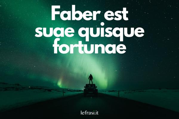 Frasi per tatuaggi - Faber est suae quisque fortunae