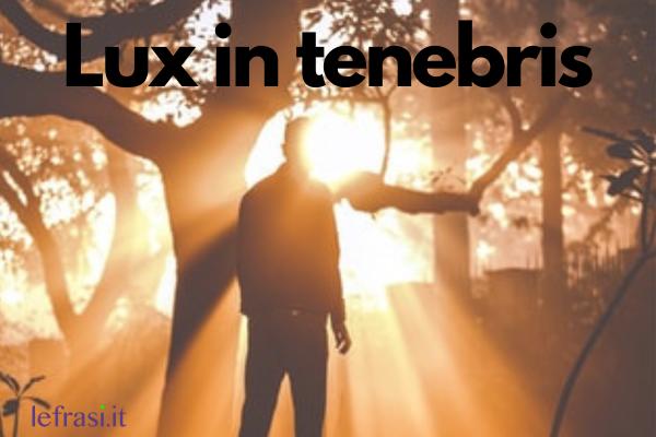 Frasi per tatuaggi - Lux in tenebris