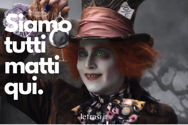 Frasi per tatuaggi - Siamo tutti matti qui. 