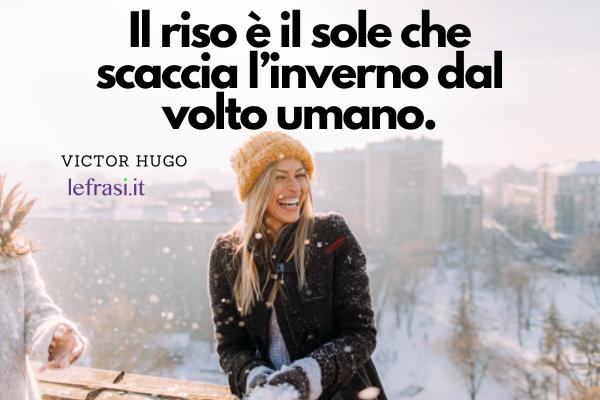 Frasi sul freddo - Il riso è il sole che scaccia l’inverno dal volto umano.