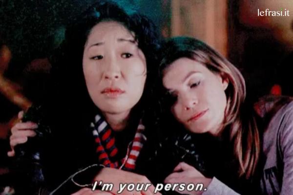 Frasi di Grey's Anatomy - Cristina: Ma ti rendi conto che mi stai abbracciando?
Meredith: Chiudi il becco... sono la tua persona.