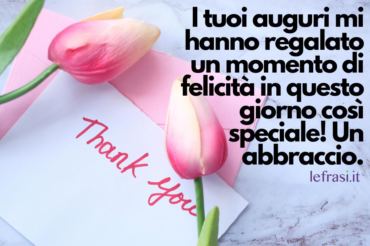 Frase Per Ringraziare Per Gli Auguri Frasi per Ringraziare per gli Auguri di Compleanno