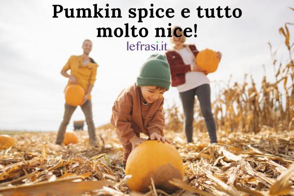 Frasi sull'autunno - Pumkin spice e tutto molto nice!