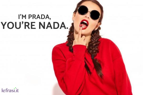 Frasi Stronze - I'm Prada
you're Nada