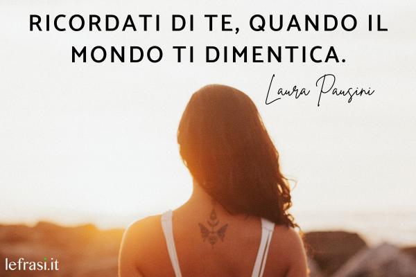 Laura Pausini: canzoni più belle da dedicare - Ricordati di te, quando il mondo ti dimentica.