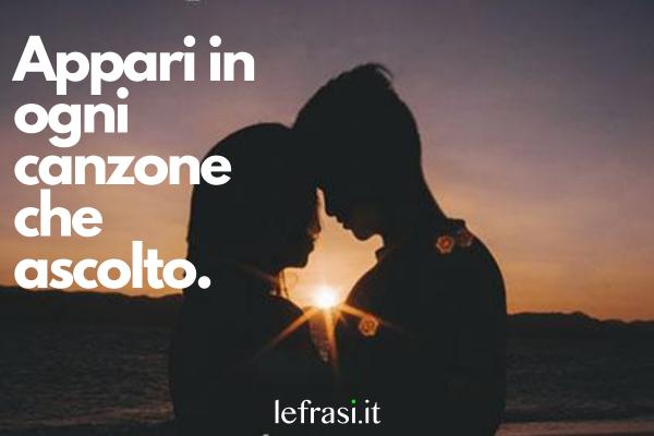 Frasi per foto di Instagram - Appari in ogni canzone che ascolto.